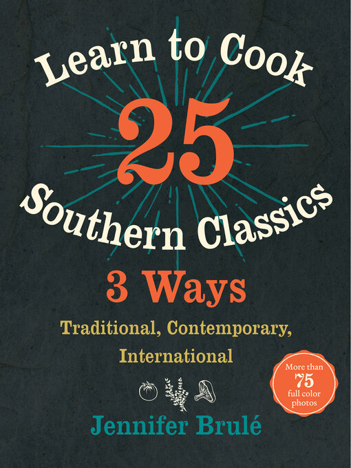 Title details for Learn to Cook 25 Southern Classics 3 Ways by Jennifer Brulé - Available